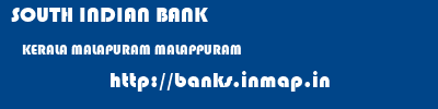 SOUTH INDIAN BANK  KERALA MALAPURAM MALAPPURAM   banks information 